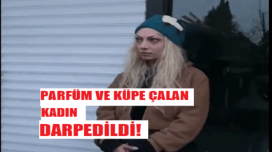 Parfüm ve küpe çalan kadın darp edildi