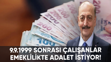 9.9.1999 sonrası çalışanlar emeklilikte adalet istiyor!