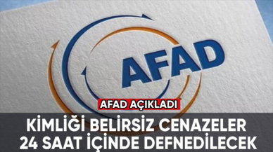 AFAD açıkladı: Kimliği bulunamayan cenazeler 24 saat sonra defnedilecek