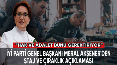 Akşener'den staj ve çıraklık açıklaması: Hak ve adalet bunu gerektiriyor!