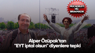 Alper Özüpak'tan "EYT iptal olsun" diyenlere tepki