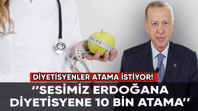 Atama bekleyen diyetisyenler cumhurbaşkanına seslendi!