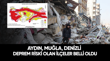 Aydın, Muğla, Denizli deprem riski olan ilçeler belli oldu