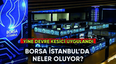 Borsa İstanbul'da yine devre kesici uygulandı