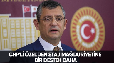 CHP'li Özel'den staj mağduriyetine bir destek daha