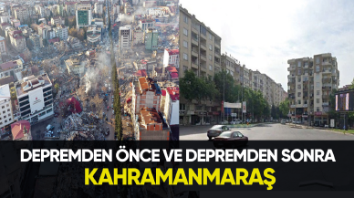 Depremden önce ve depremden sonra Kahramanmaraş