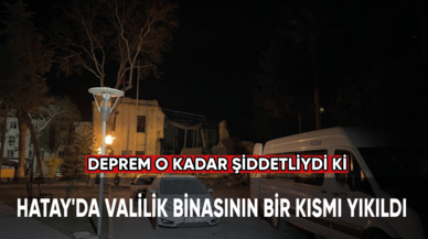 Depremin şiddeti valilik binasını yıktı