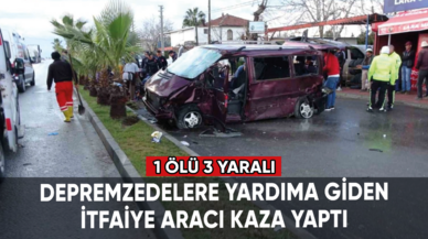 Depremzedelere yardıma giden itfaiye aracı kaza yaptı: 1 ölü 3 yaralı