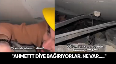 Enkaz altında kalan vatandaşın "Ahmettt diye bağırıyorlar. Ne var....." diye tepkisi gülümsetti