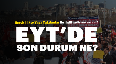 EYT Haberleri bugün! EYT ne oldu?, 28 Şubat'ta EYT yasası çıkıyor mu?