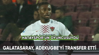 Galatasaray, Hataysporlu Adekugbe'yi transfer etti