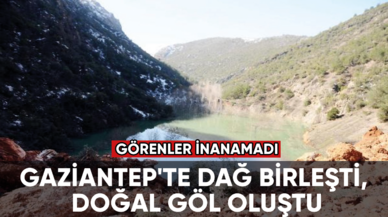 Gaziantep'te dağ dağa kavuştu, doğal göl oluştu