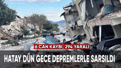 Hatay dün gece depremlerle sarsıldı: 6 can kaybı, 294 yaralı