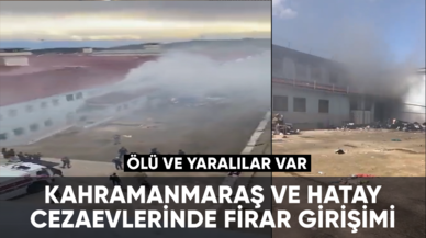 Hatay ve Kahramanmaraş Cezaevlerinde firar girişimi: 3 ölü, 9 yaralı