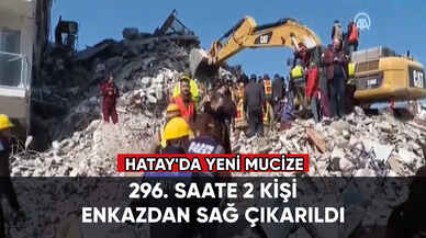 Hatay'da yeni mucize: 296. saate 2 kişi enkazdan sağ çıkarıldı