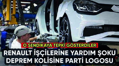 Renault işçileri deprem yardımı gönderdi: Kolilerdeki logo şok etti