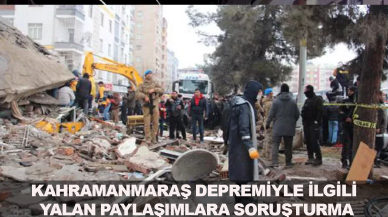 Kahramanmaraş depremiyle ilgili yalan paylaşımlara soruşturma