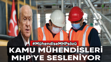 Kamu mühendisleri MHP'ye sesleniyor: Mühendise MHP sözü!