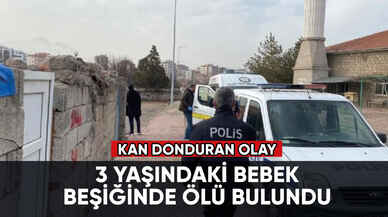 Kan donduran olay! 3 yaşındaki bebek beşiğinde ölü bulundu