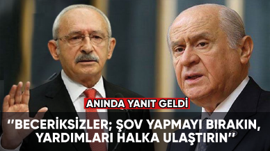 Kılıçdaroğlu'ndan, Bahçeli'ye yanıt: Beceriksizler; şov yapmayı bırakın, yardımları halka ulaştırın