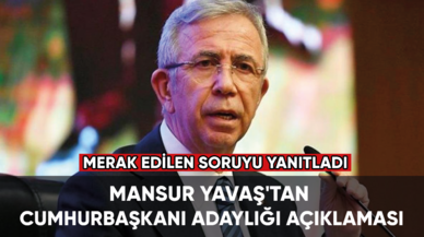 Mansur Yavaş'tan Cumhurbaşkanı adaylığı açıklaması