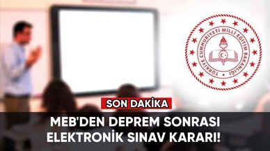 MEB'den deprem sonrası elektronik sınav kararı!