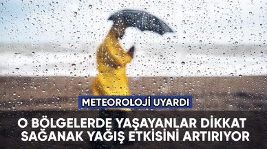 Meteoroloji'den birçok bölge için sağanak yağış uyarısı