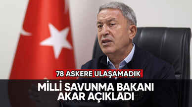 Milli Savunma Bakanlığı açıkladı: 78 askere ulaşamadık