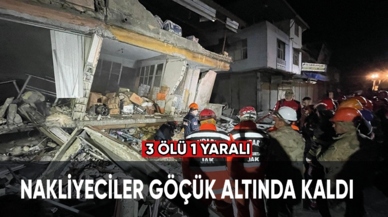 Nakliyeciler göçük altında kaldı: 3 ölü 1 yaralı