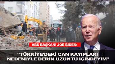 ABD Başkanı Joe Biden: "Türkiye'deki can kayıpları nedeniyle derin üzüntü içindeyim"