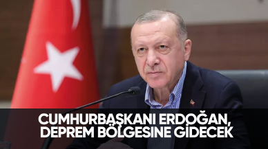 Son dakika... Cumhurbaşkanı Erdoğan, deprem bölgesine gidecek