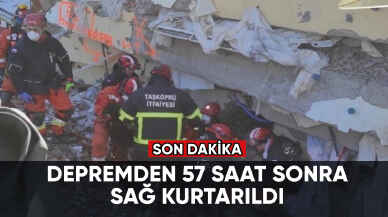 Son dakika: Depremden 57 saat sonra sağ kurtarıldı