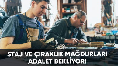 Staj ve çıraklık mağdurları adalet bekliyor!