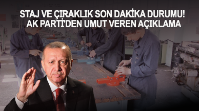 Staj ve çıraklık son dakika durumu! AK Parti'den umut veren açıklama