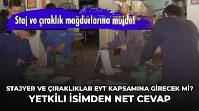 Stajyer ve çıraklıklar EYT kapsamına girecek mi? Yetkili isimden net cevap