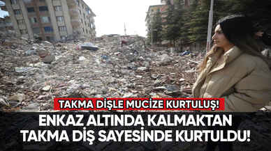 Takma diş sayesinde mucize kurtuluş!