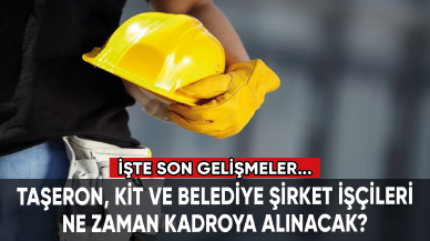 KİT, taşeron ve belediye şirket işçileri ne zaman kadroya alınacak?