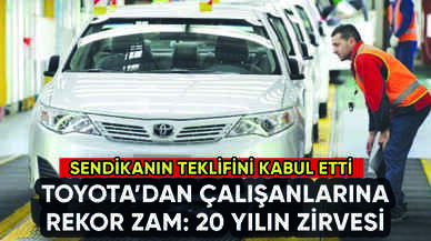 Toyota'dan çalışanlarına rekor zam: Sendika teklifini kabul etti