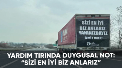 Yardım tırında duygusal not: “Sizi en iyi biz anlarız”