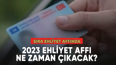 2023 Ehliyet affı ne zaman çıkacak?