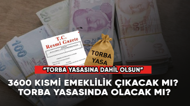 3600 kısmi emeklilik çıkacak mı? Torba yasasında olacak mı?