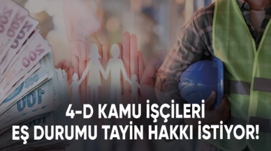 4-D kamu işçileri eş durumu tayin hakkı istiyor!