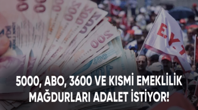 5000, ABO, 3600 ve kısmi emeklilik mağdurları adalet istiyor!