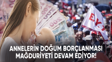 Annelerin doğum borçlanması mağduriyeti devam ediyor!