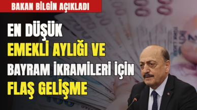 Bakan Bilgin açıkladı! En düşük emekli aylığı ve bayram ikramiyeleri  için flaş gelişme