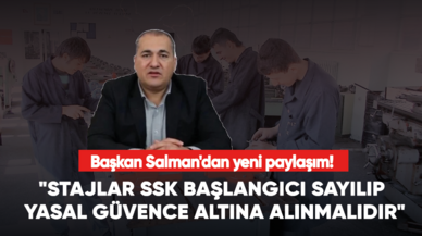 Başkan Salman'dan yeni paylaşım! "Stajlar SSK başlangıcı sayılıp yasal güvence altına alınmalıdır"