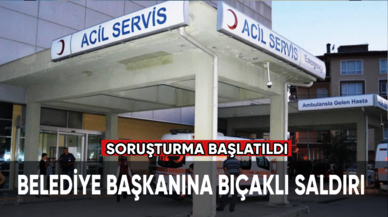 Belediye başkanına bıçaklı saldırı