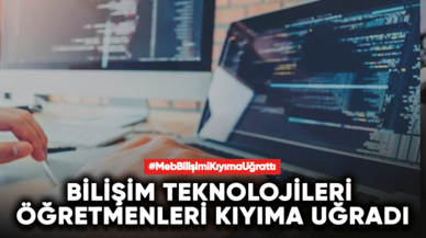 Bilişim Teknolojileri Öğretmenleri kıyıma uğradı