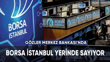 Borsa İstanbul yerinde sayıyor