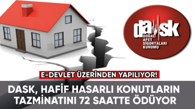 DASK, hafif hasarlı konutların tazminatını 72 saatte ödüyor